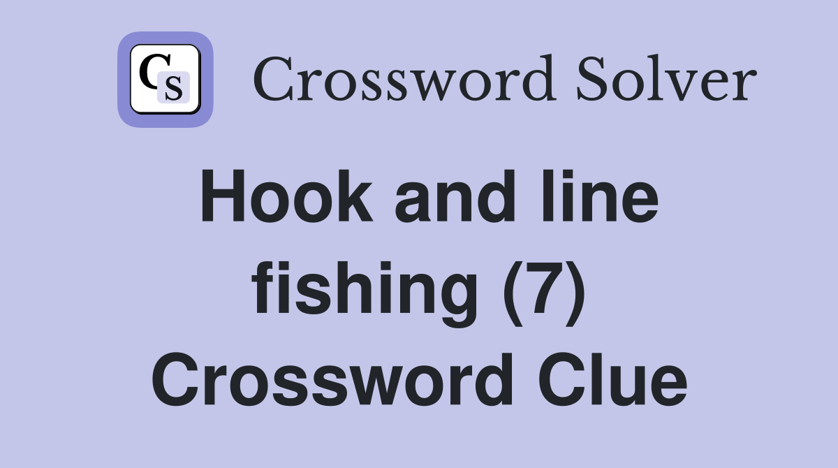 Hook and line fishing (7) Crossword Clue Answers Crossword Solver